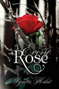 Every Rose by Lynetta Halat