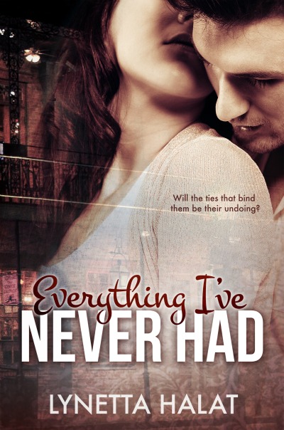 Everything I've Never Had by Lynetta Halat