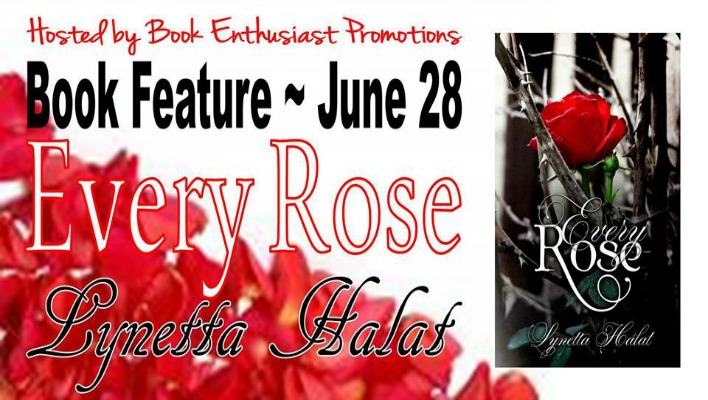 Every Rose by Lynetta Halat